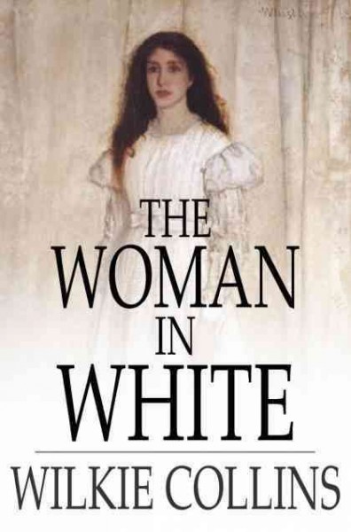 The woman in white [electronic resource] / Wilkie Collins.