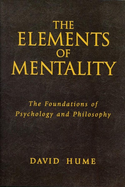 The elements of mentality [electronic resource] : the foundations of psychology and philosophy / David Hume.