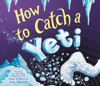 How to catch a yeti / Adam Wallace.