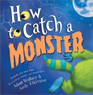 How to catch a monster / Adam Wallace & Andy Elkerton.