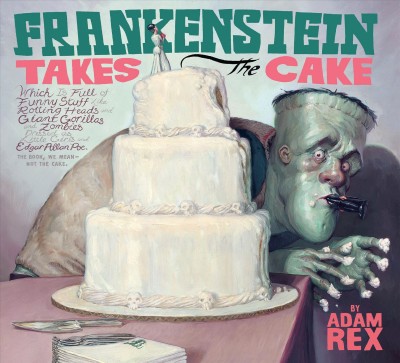 Frankenstein takes the cake [electronic resource]. Adam Rex.