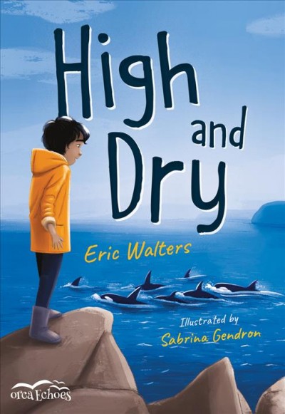 High and dry / Eric Walters ; illustrated by Sabrina Gendron.