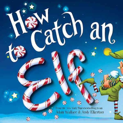How to catch an elf [electronic resource]. Adam Wallace.