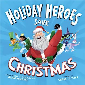 The holiday heroes save christmas [electronic resource]. Adam Wallace.
