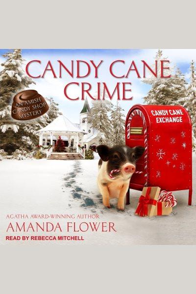 Candy cane crime [electronic resource] : Amish candy shop mystery series, book 3.5. Amanda Flower.