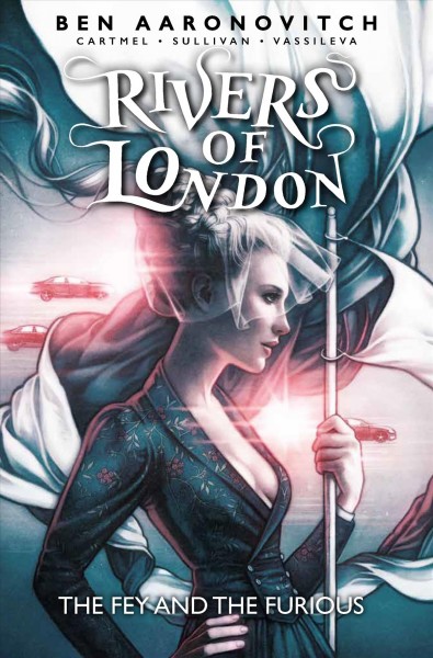 Rivers of London. The fey and the furious / written by Ben Aaronovitch, with Andrew Cartmel ; art by Lee Sullivan & Mariano Laclaustra.