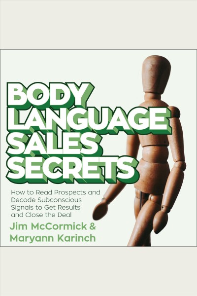 Body language sales secrets [electronic resource] : How to read prospects and decode subconscious signals to get results and close the deal. Mccormick Jim.