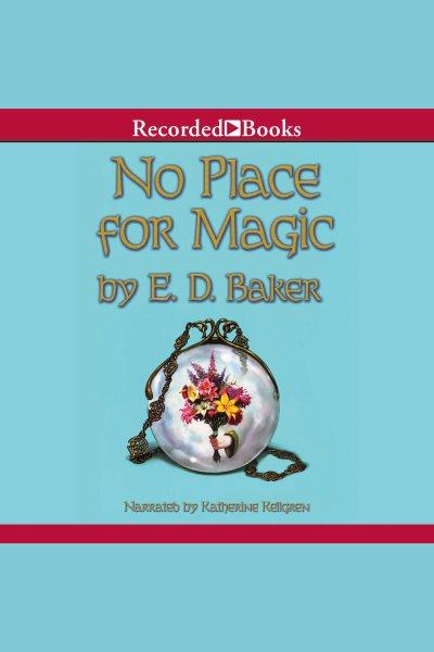 No place for magic [electronic resource] : Tales of the frog princess series, book 4. E.D Baker.