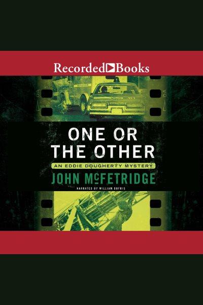 One or the other [electronic resource] : Eddie dougherty mystery series, book 3. McFetridge John.