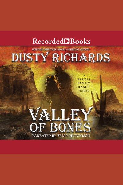 Valley of bones [electronic resource] : Byrnes family ranch series, book 10. Dusty Richards.
