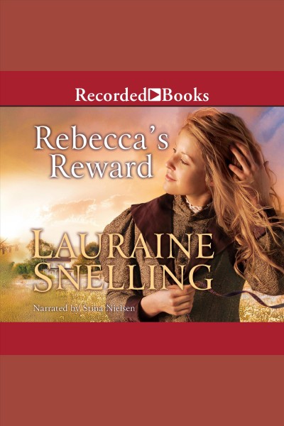 Rebecca's reward [electronic resource] : Daughters of blessing series, book 4. Lauraine Snelling.