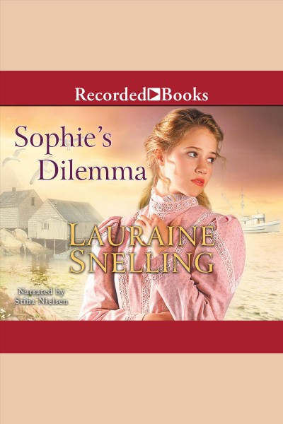 Sophie's dilemma [electronic resource] : Daughters of blessing series, book 2. Lauraine Snelling.