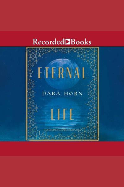 Eternal life [electronic resource]. Dara Horn.