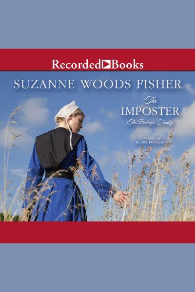 The imposter [electronic resource] : Bishop's family series, book 1. Suzanne Woods Fisher.