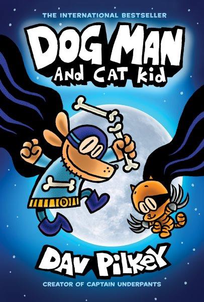 Dog Man and Cat Kid / written and illustrated by Dav Pilkey, as George Beard and Harold Hutchins ; with color by Jose Garibaldi.