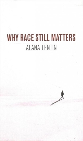 Why race still matters / Alana Lentin.