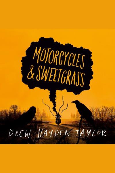 Motorcycles & sweetgrass [electronic resource]. Drew Hayden Taylor.