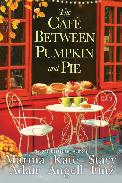 The café between Pumpkin and Pie / Kate Angell, Stacy Finz, Marina Adair.