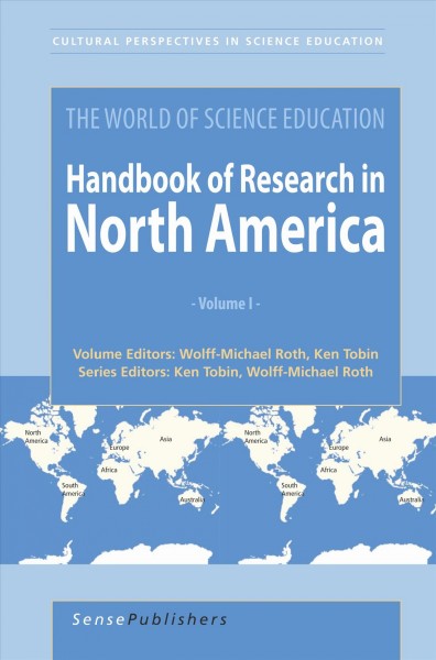The world of science education. Handbook of research in North America. Volume 1 / edited by Wolff-Michael Roth and Kenneth Tobin.