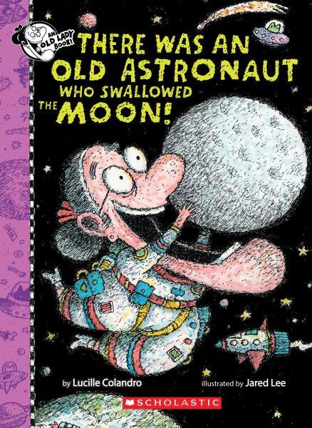 There was an old astronaut who swallowed the moon! / by Lucille Colandro ; illustrated by Jared Lee.