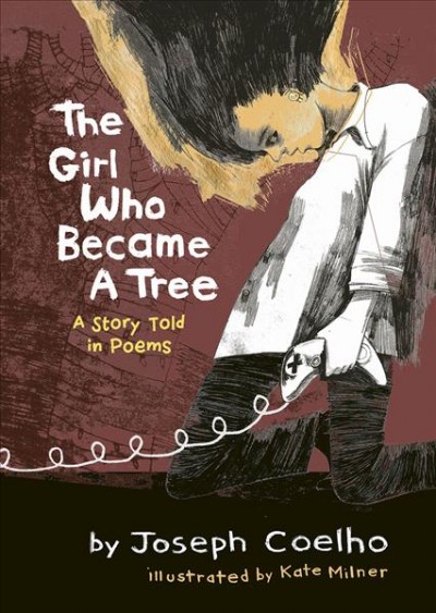 The girl who became a tree : a story told in poems / by Joseph Coelho ; illustrations by Kate Milner.