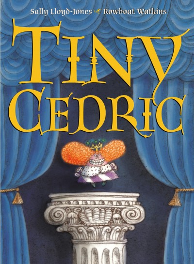 Tiny Cedric / Sally Lloyd-Jones ; illustrated by Rowboat Watkins.