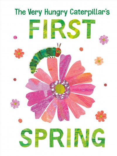 The very hungry caterpillar's first spring / Eric Carle