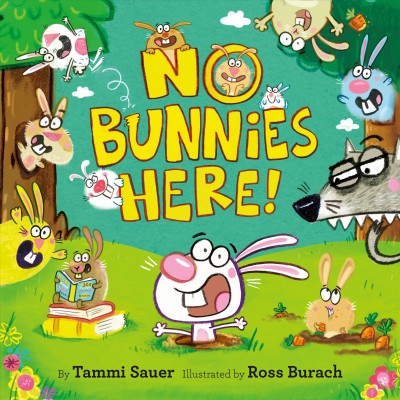 No bunnies here! / by Tammi Sauer ; illustrated by Ross Burach.