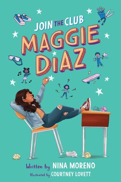Join the club, Maggie Diaz / written by Nina Moreno ; illustrated by Courtney Lovett.