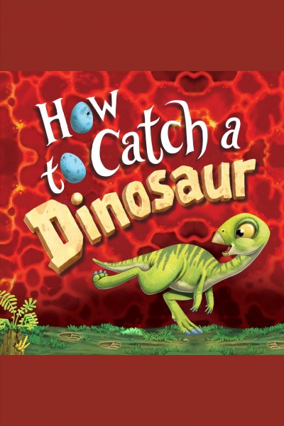 How to catch a dinosaur [electronic resource] / Adam Wallace.