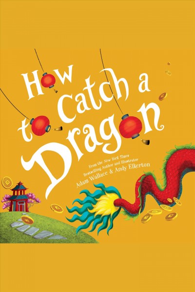 How to catch a dragon [electronic resource] / Adam Wallace.