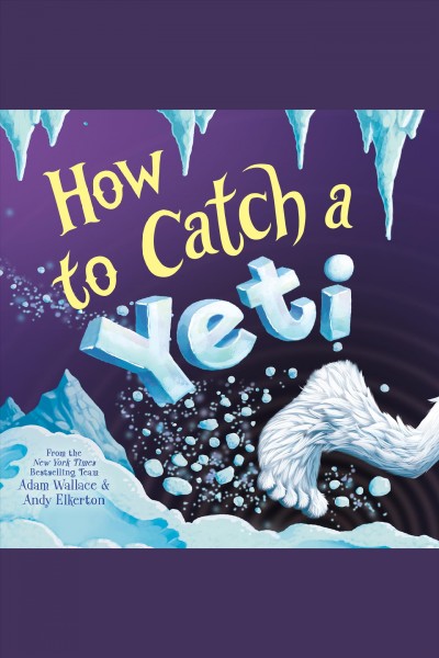 How to catch a yeti [electronic resource] / Adam Wallace.