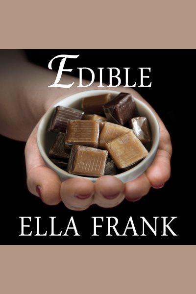 Edible [electronic resource] / Ella Frank.