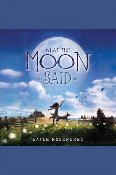 What the moon said [electronic resource] / Gayle Rosengren.