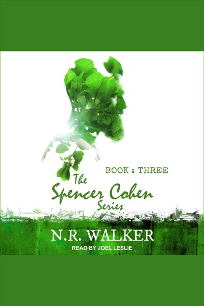 The Spencer Cohen series. Book three [electronic resource] / N.R. Walker.