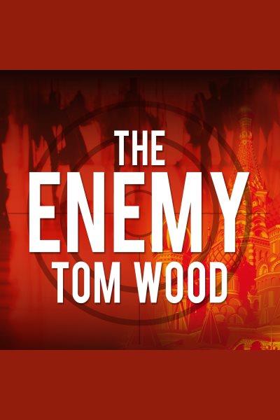 The enemy [electronic resource] / Tom Wood.