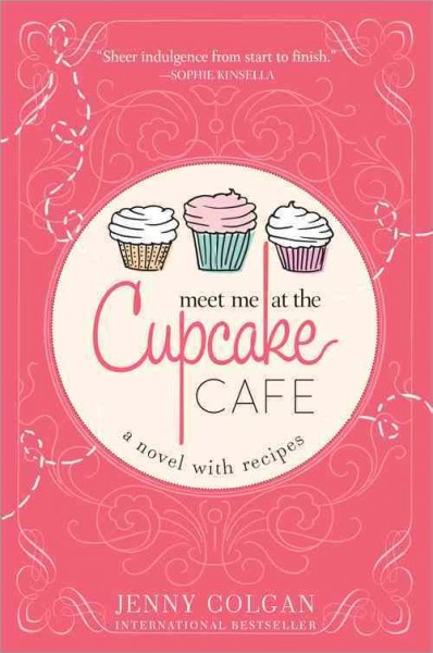 Meet me at the Cupcake Café : a novel in recipes / Jenny Colgan.