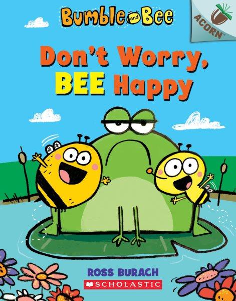 Don't worry, bee happy / Ross Burach.