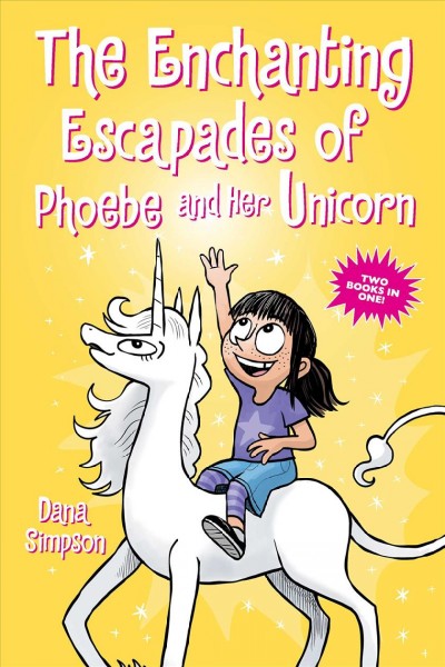The enchanting escapades of Phoebe and her unicorn / Dana Simpson.
