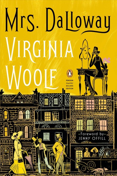 Mrs. Dalloway / Virginia Woolf ; foreword by Jenny Offill ; introduction and notes by Elaine Showalter ; edited by Stella McNichol.