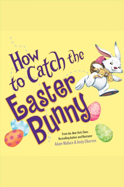 How to catch the Easter Bunny [electronic resource] / Adam Wallace.