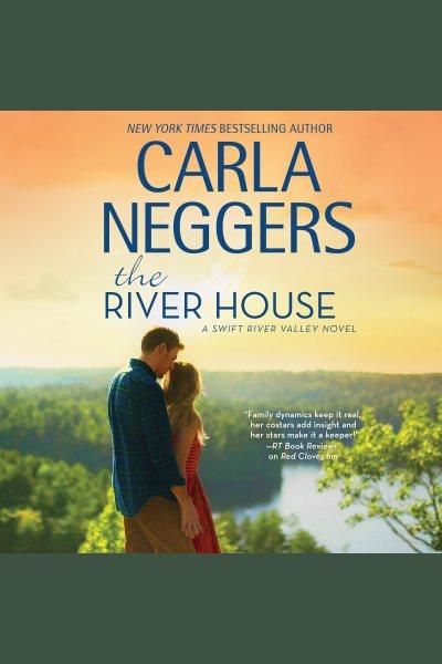 The river house [electronic resource] / Carla Neggers.