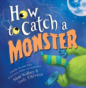 How to catch a monster [electronic resource] / Adam Wallace.