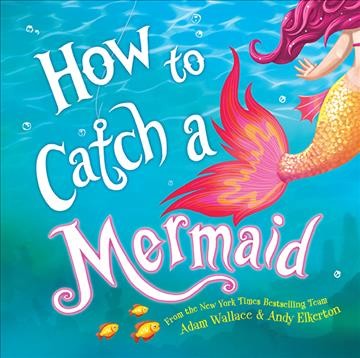 How to Catch a Mermaid [electronic resource].