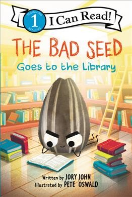 The Bad Seed goes to the library / written by Jory John ; cover illustration by Pete Oswald ; interior illustrations by Saba Joshaghani based on artwork by Pete Oswald.