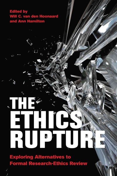 The Ethics Rupture : Exploring Alternatives to Formal Research-Ethics Review / ed. by Will C. van den Hoonaard, Ann Hamilton.
