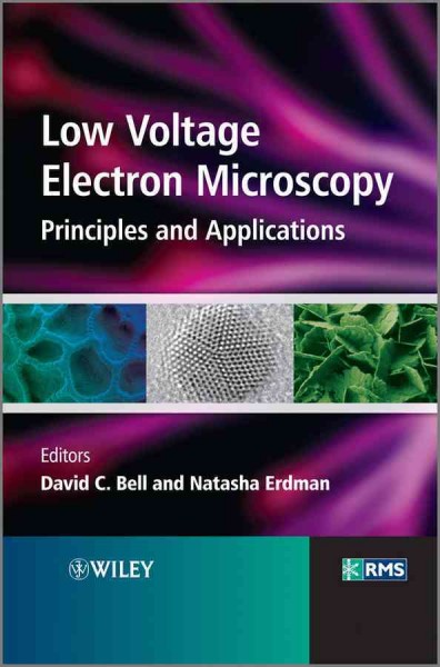 Low voltage electron microscopy : principles and applications / edited by David C. Bell, Natasha Erdman.