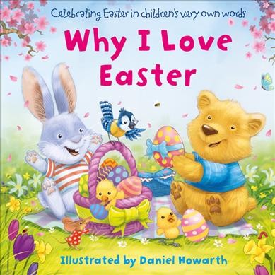 Why I love Easter / illustrated by Daniel Howarth.