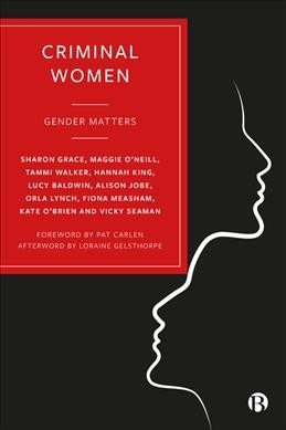 Criminal women : gender matters / Sharon Grace [and nine others] ; with a foreword by Pat Carlen ; and an afterword by Loraine Gelsthorpe.