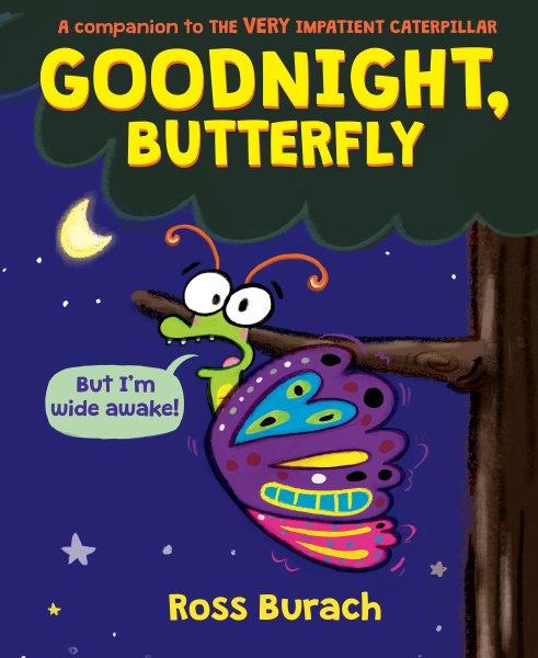 Goodnight, Butterfly / Ross Burach.